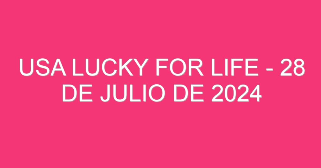 USA Lucky for Life – 28 de julio de 2024