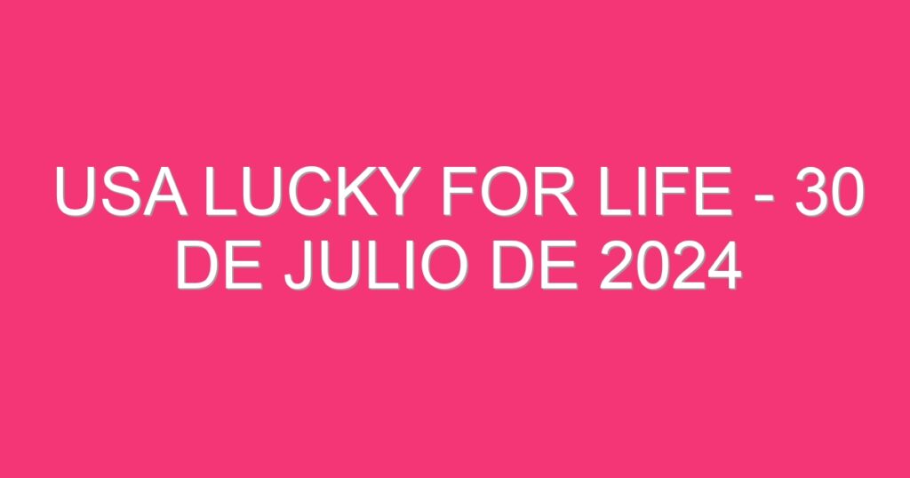 USA Lucky for Life – 30 de julio de 2024