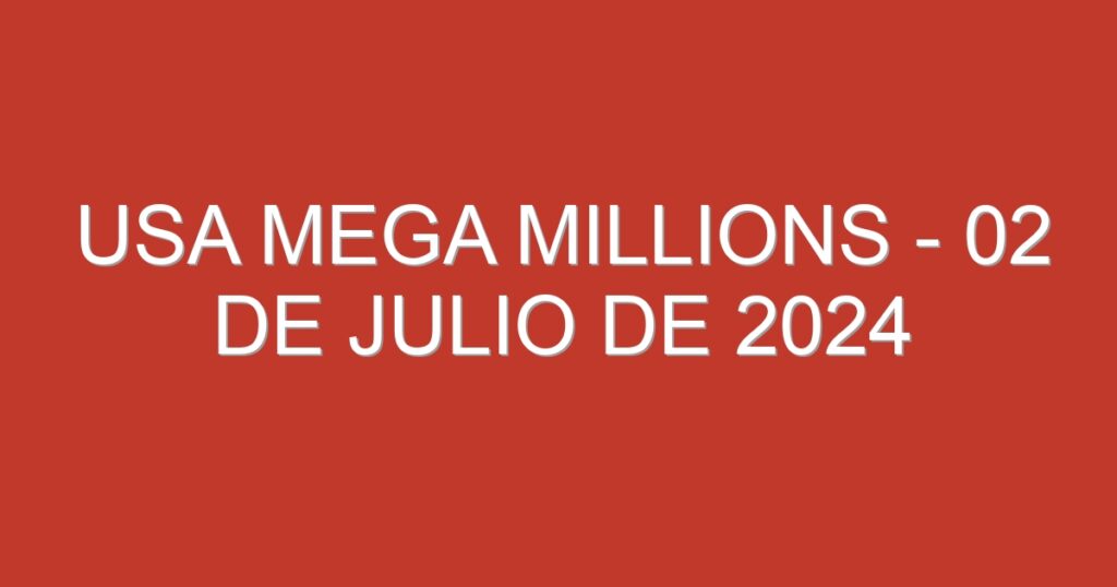 USA Mega Millions – 02 de julio de 2024