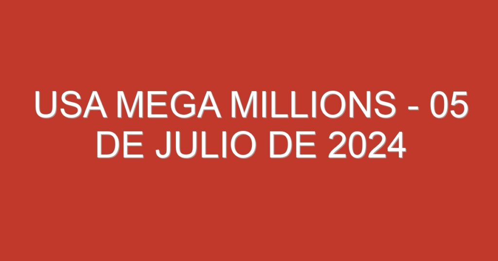 USA Mega Millions – 05 de julio de 2024