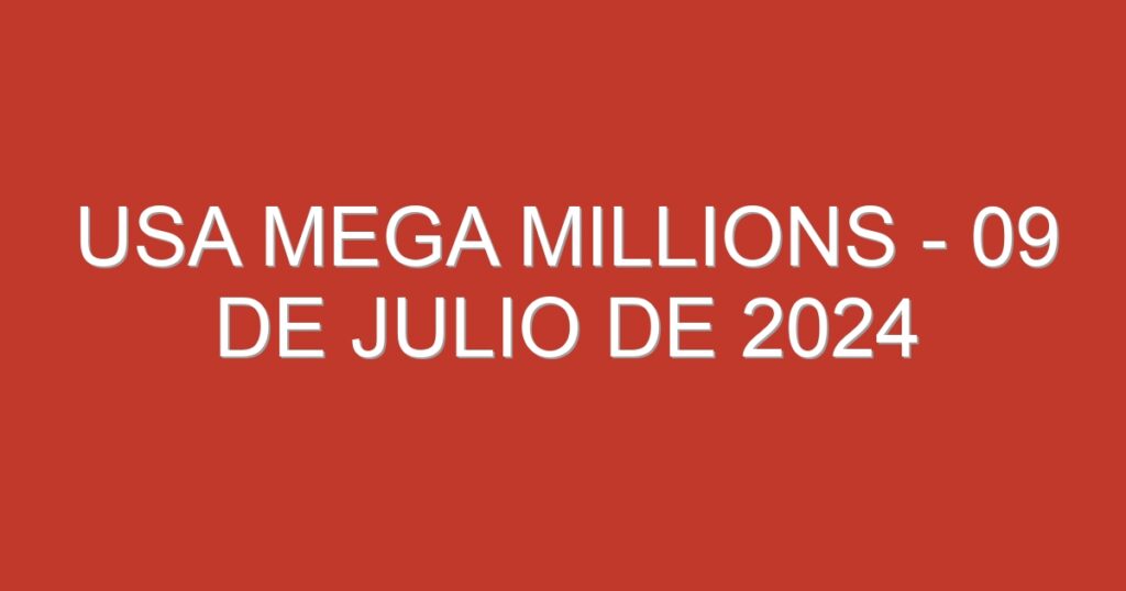 USA Mega Millions – 09 de julio de 2024