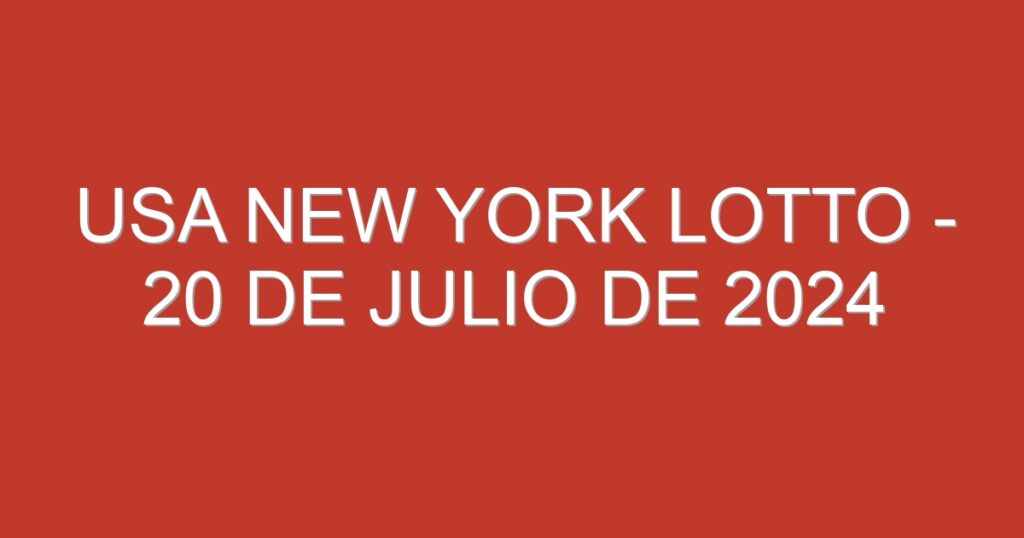 USA New York Lotto – 20 de julio de 2024