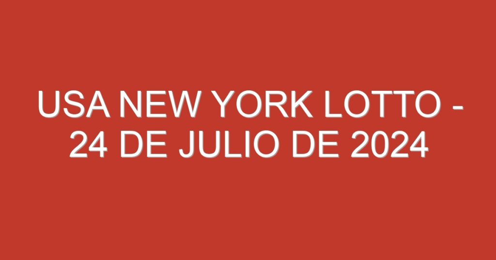 USA New York Lotto – 24 de julio de 2024