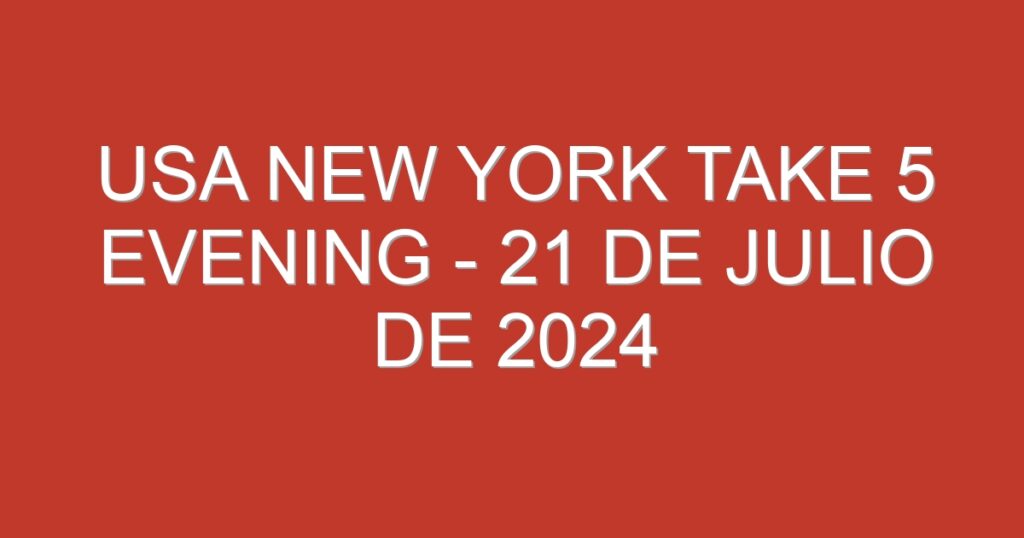 USA New York Take 5 Evening – 21 de julio de 2024