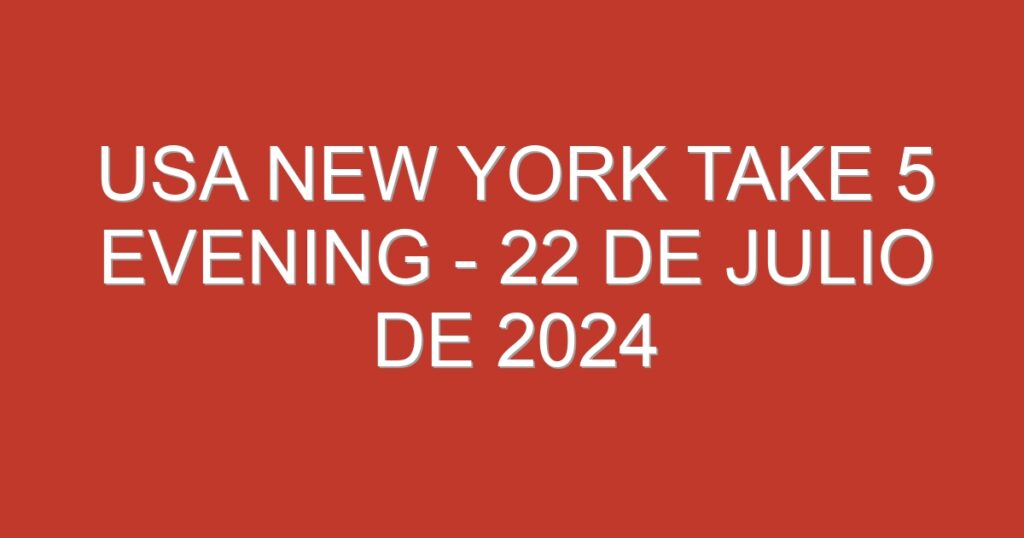 USA New York Take 5 Evening – 22 de julio de 2024