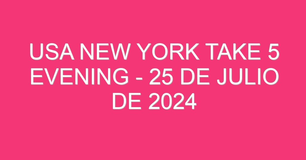 USA New York Take 5 Evening – 25 de julio de 2024