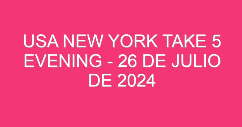 USA New York Take 5 Evening – 26 de julio de 2024