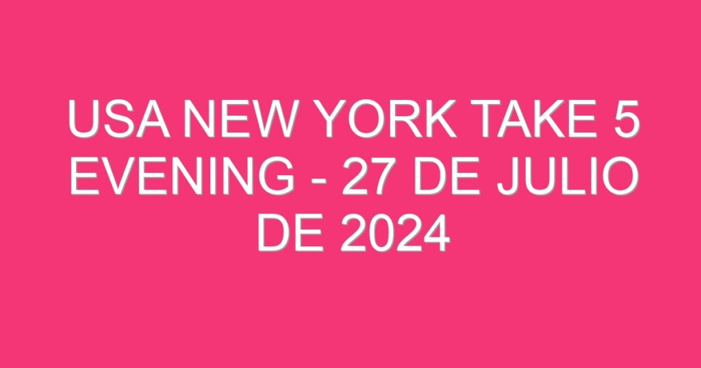 USA New York Take 5 Evening – 27 de julio de 2024