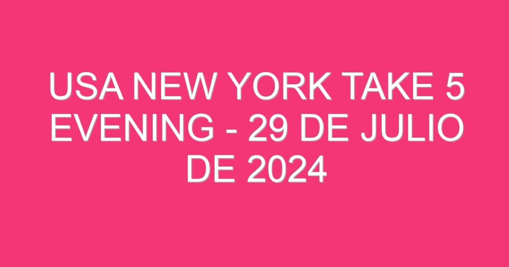 USA New York Take 5 Evening – 29 de julio de 2024