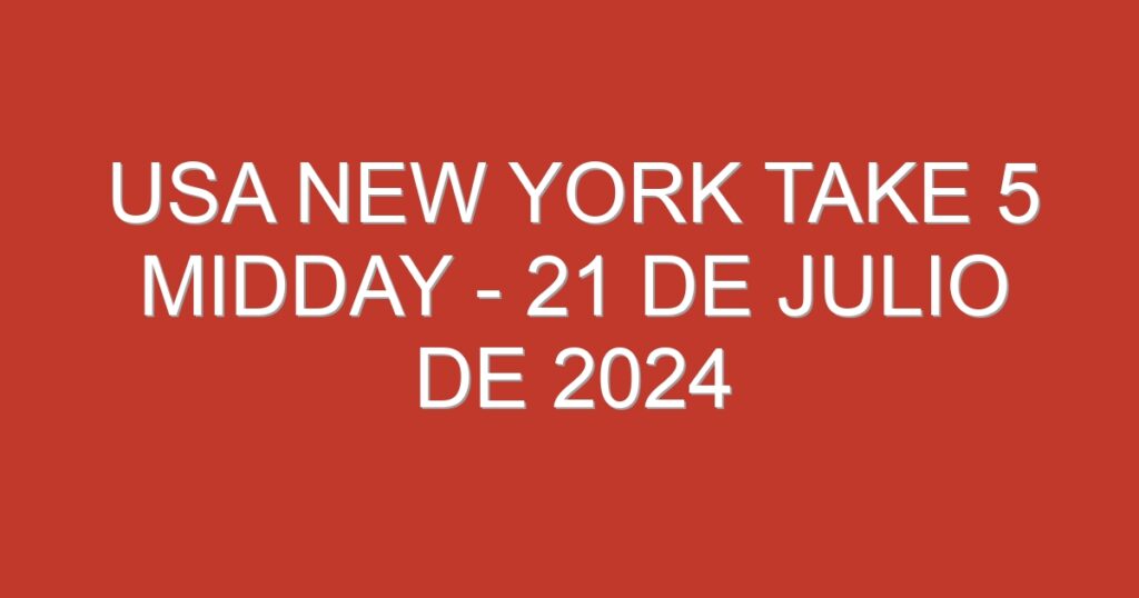 USA New York Take 5 Midday – 21 de julio de 2024