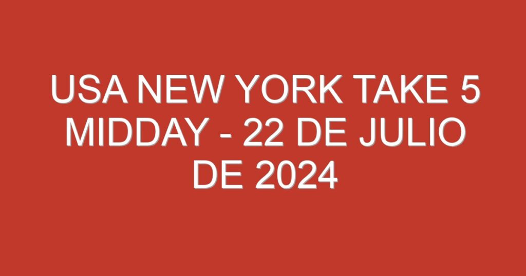 USA New York Take 5 Midday – 22 de julio de 2024