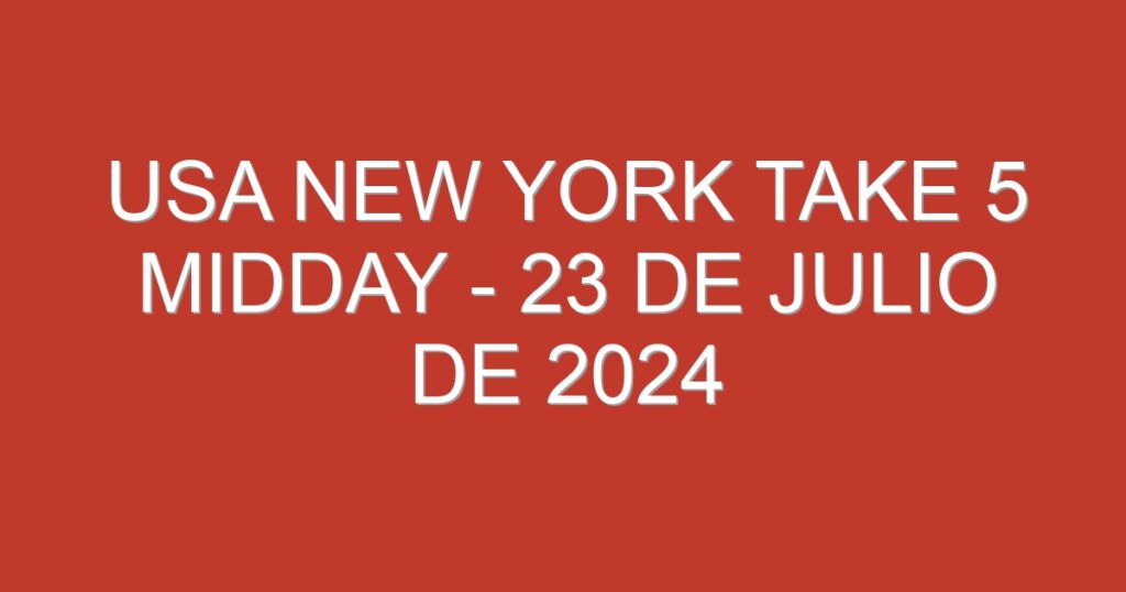 USA New York Take 5 Midday – 23 de julio de 2024