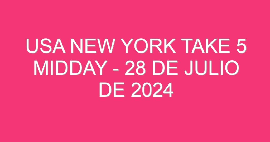 USA New York Take 5 Midday – 28 de julio de 2024