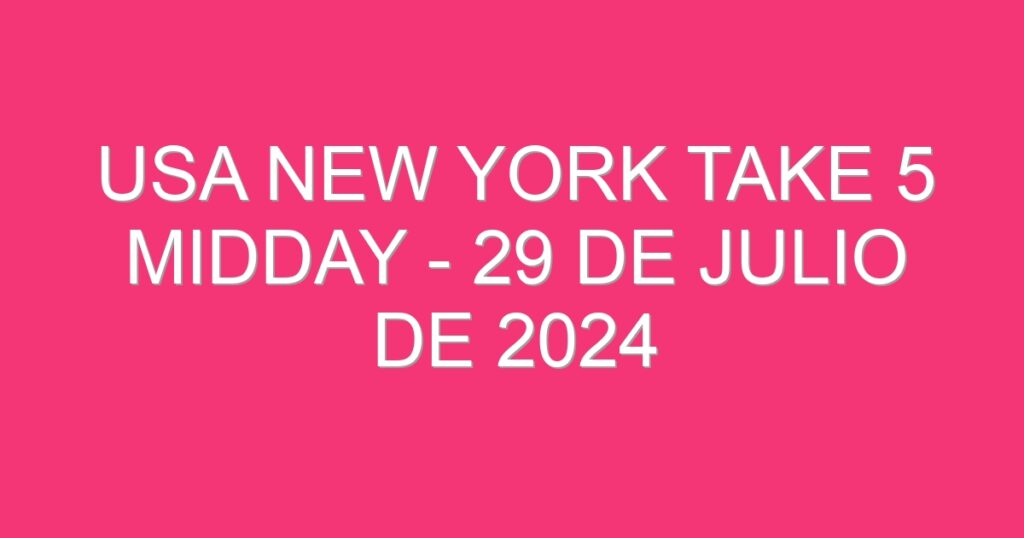 USA New York Take 5 Midday – 29 de julio de 2024