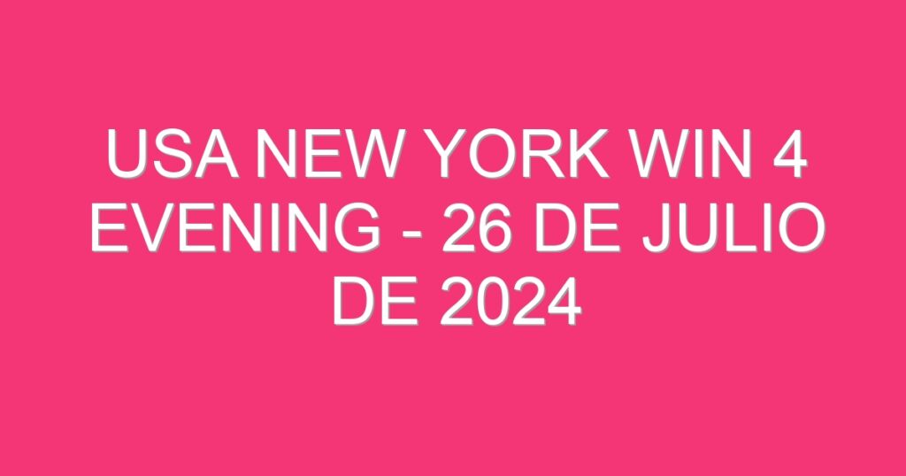 USA New York Win 4 Evening – 26 de julio de 2024