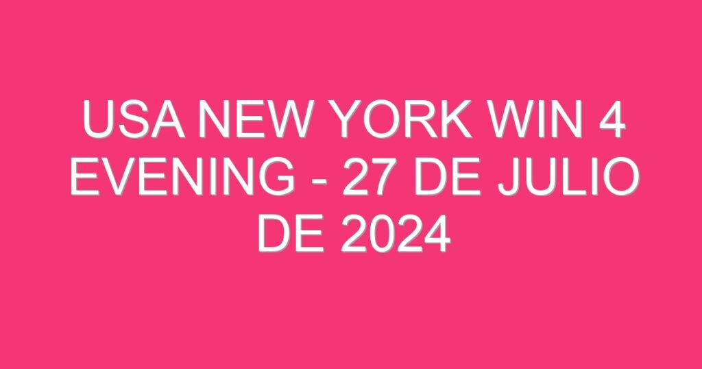 USA New York Win 4 Evening – 27 de julio de 2024