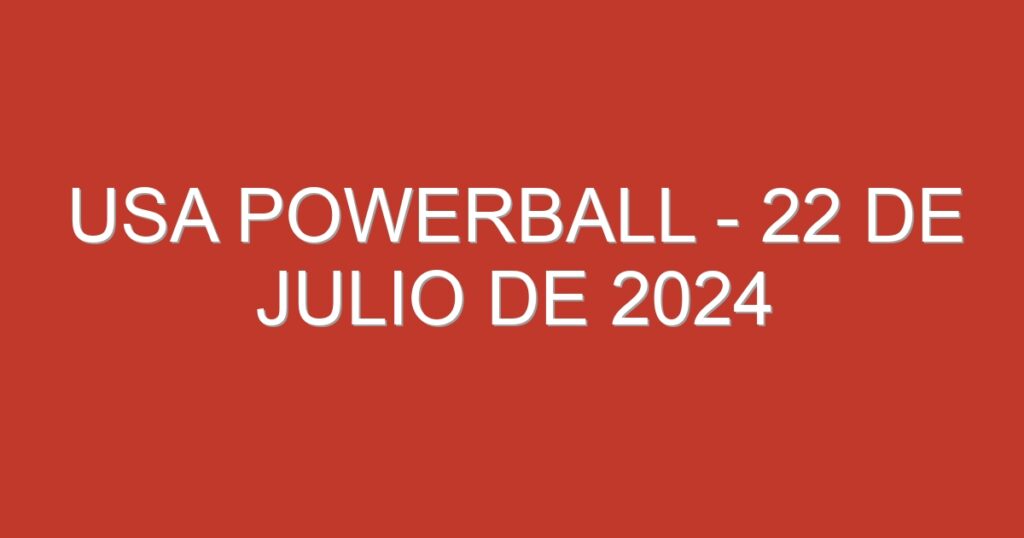 USA Powerball – 22 de julio de 2024