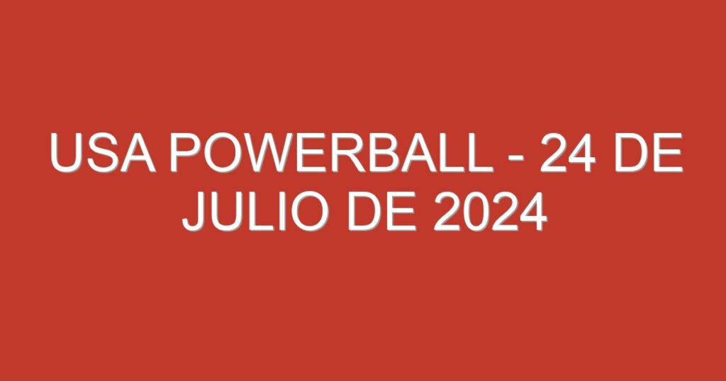 USA Powerball – 24 de julio de 2024