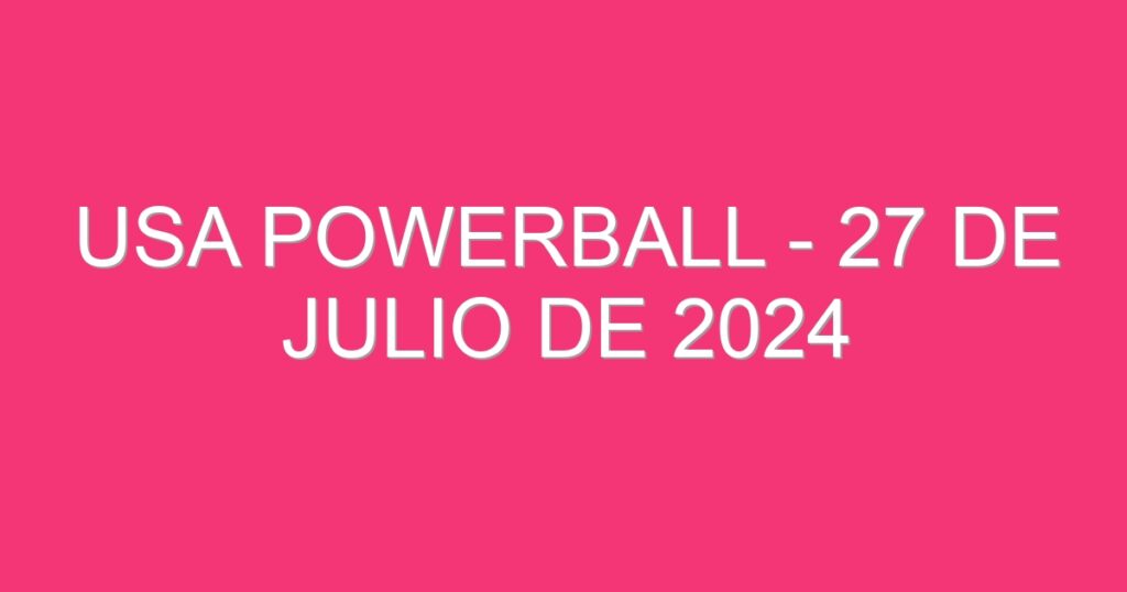 USA Powerball – 27 de julio de 2024