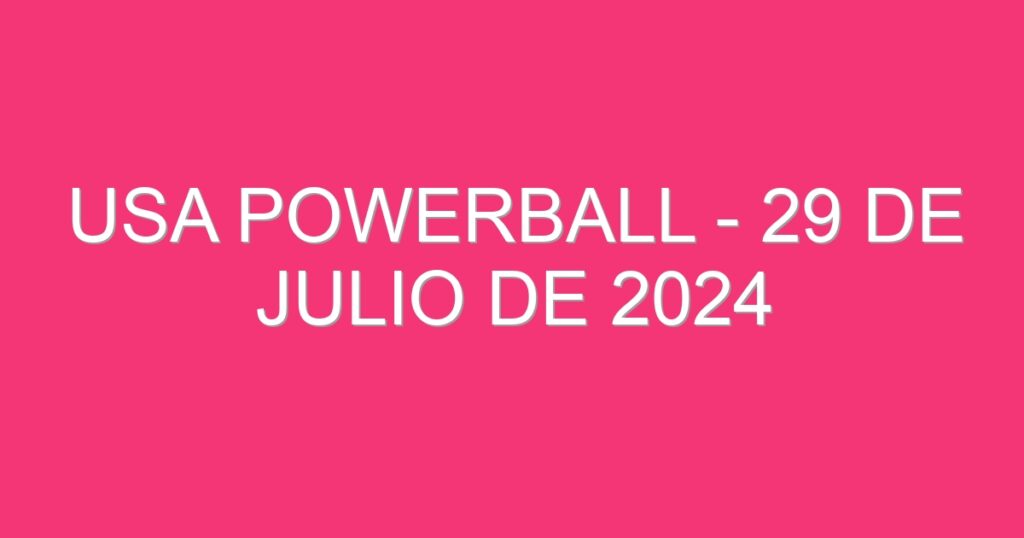 USA Powerball – 29 de julio de 2024