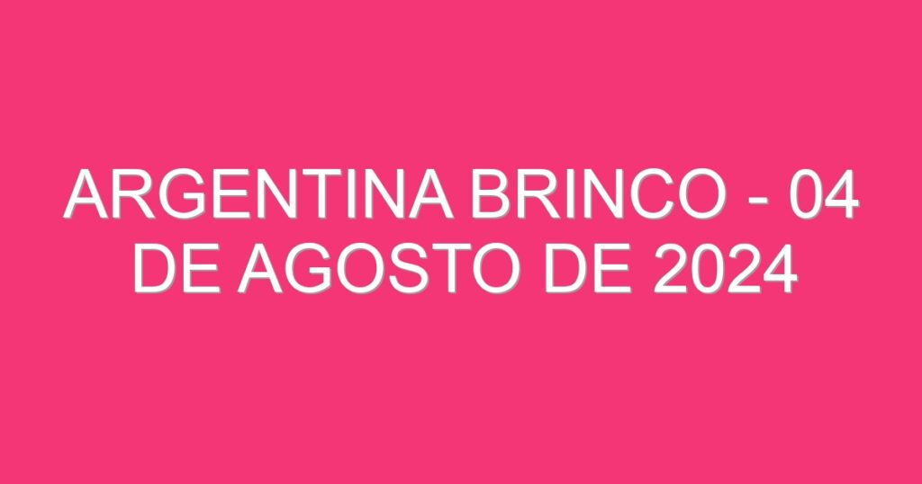 Argentina Brinco – 04 de agosto de 2024