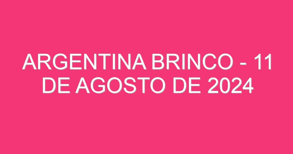 Argentina Brinco – 11 de agosto de 2024