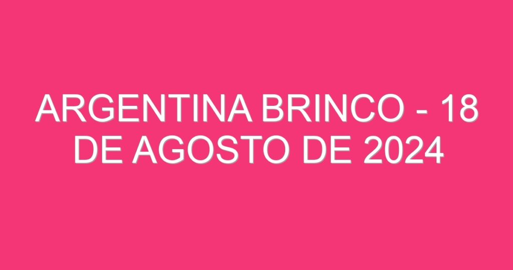 Argentina Brinco – 18 de agosto de 2024