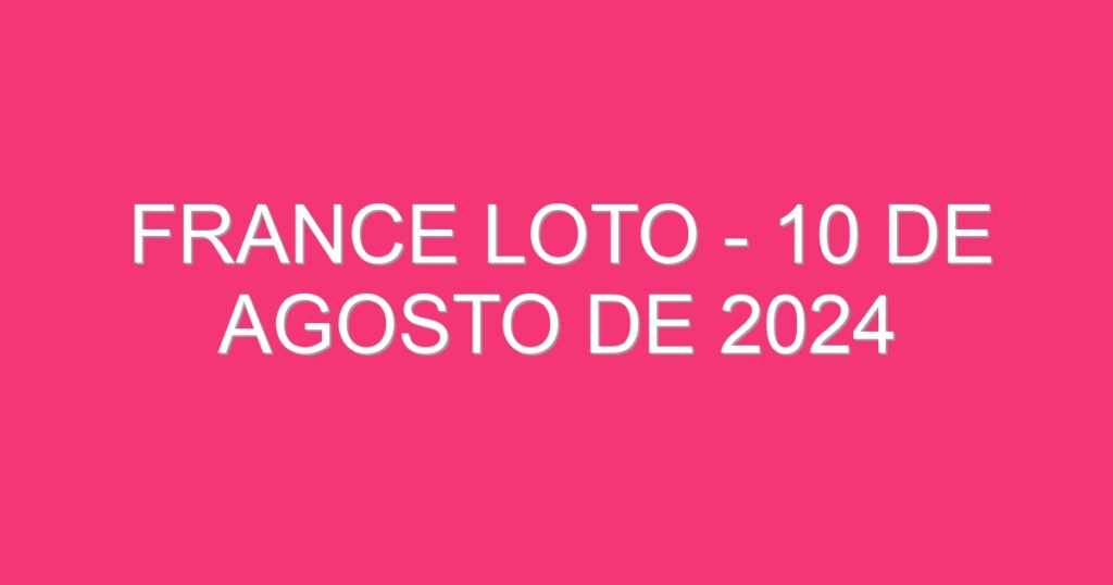 France Loto – 10 de agosto de 2024