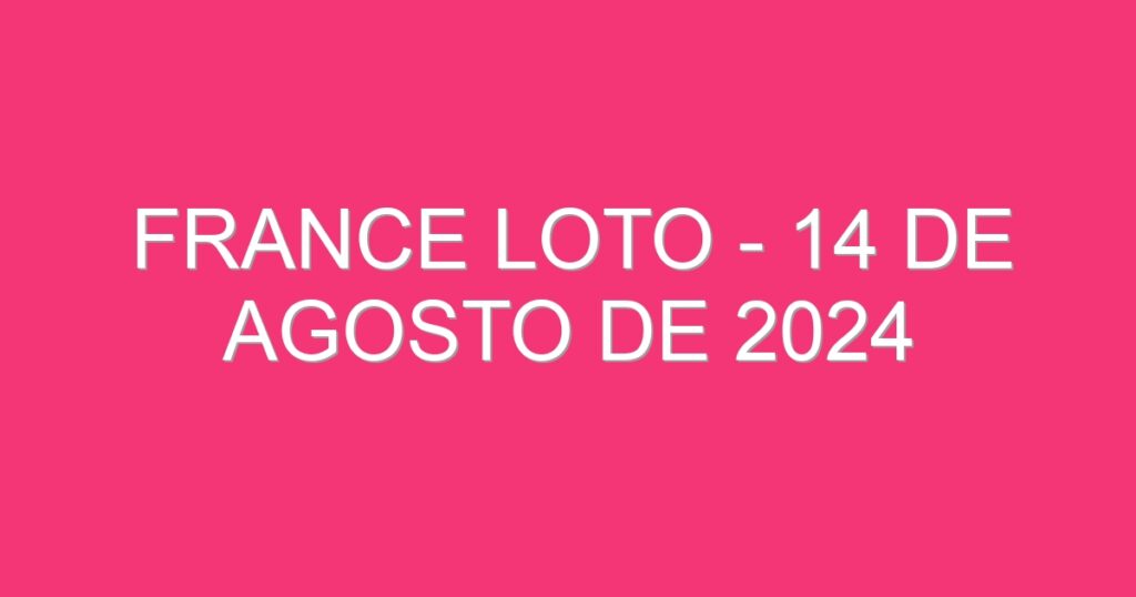 France Loto – 14 de agosto de 2024