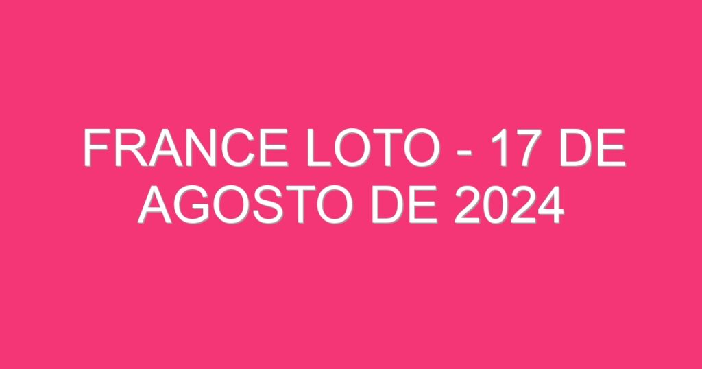 France Loto – 17 de agosto de 2024