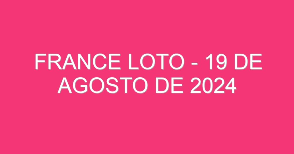 France Loto – 19 de agosto de 2024