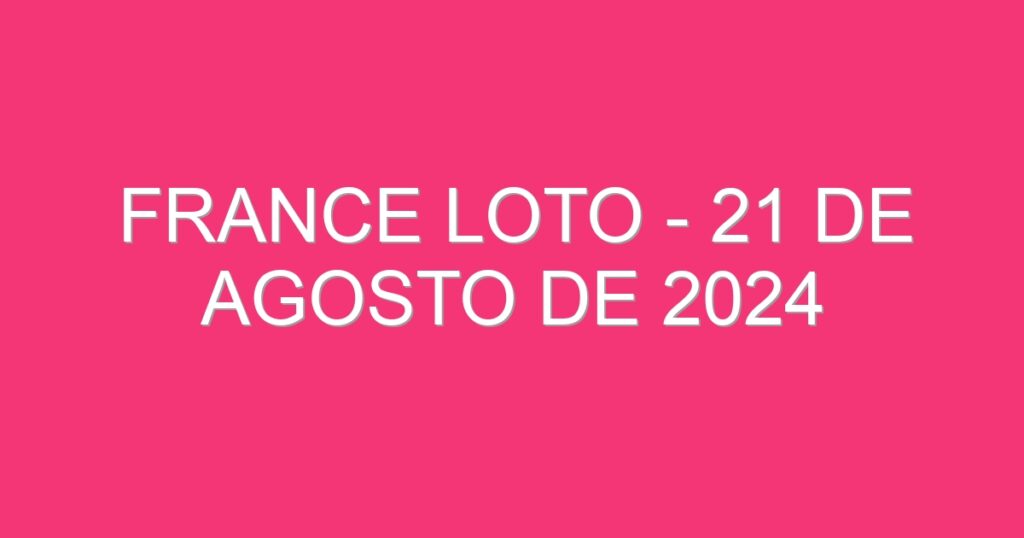 France Loto – 21 de agosto de 2024