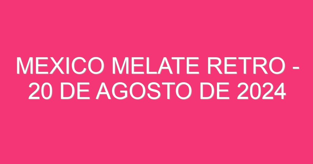 Mexico Melate Retro – 20 de agosto de 2024