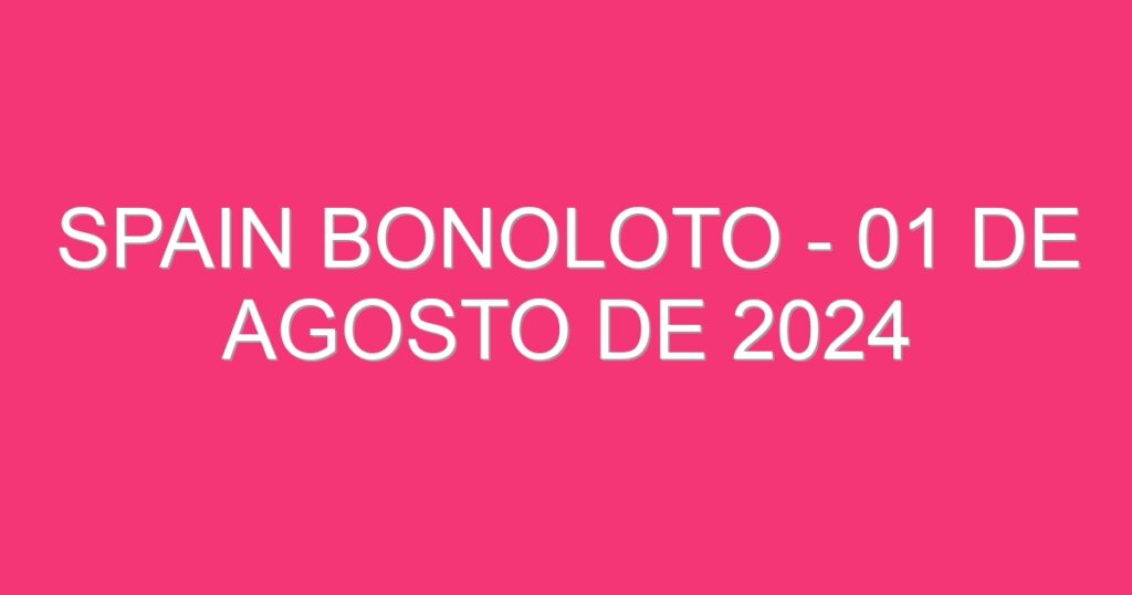 Spain BonoLoto – 01 de agosto de 2024