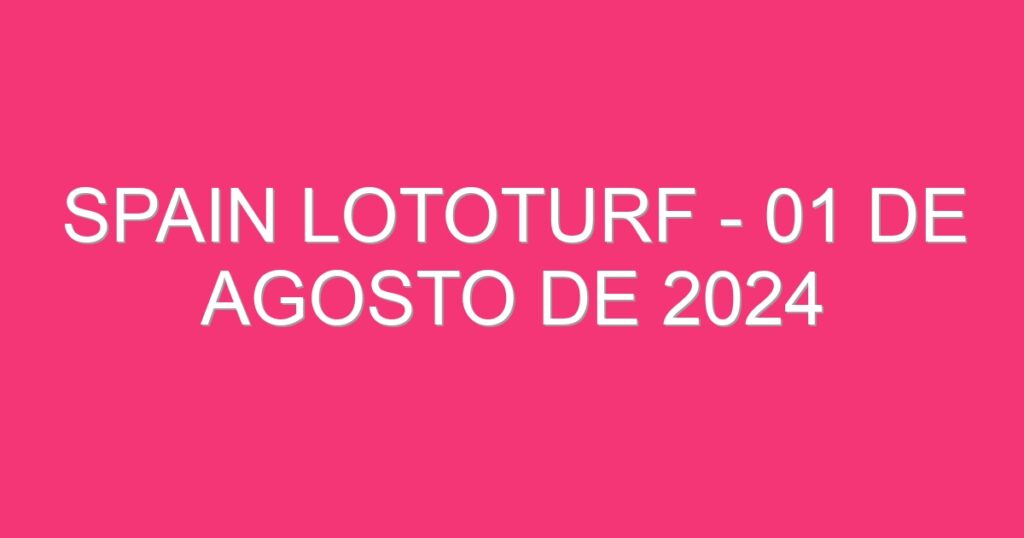 Spain Lototurf – 01 de agosto de 2024