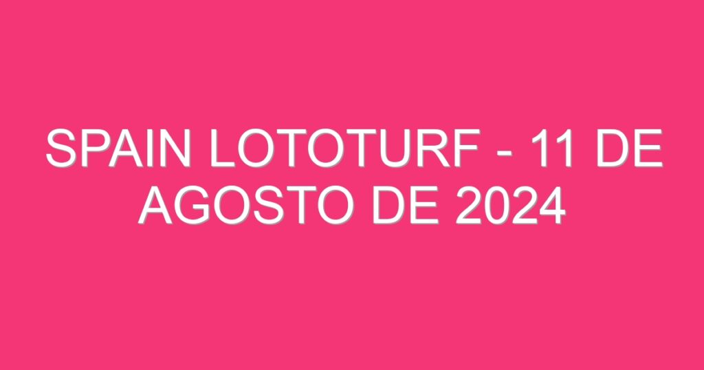 Spain Lototurf – 11 de agosto de 2024