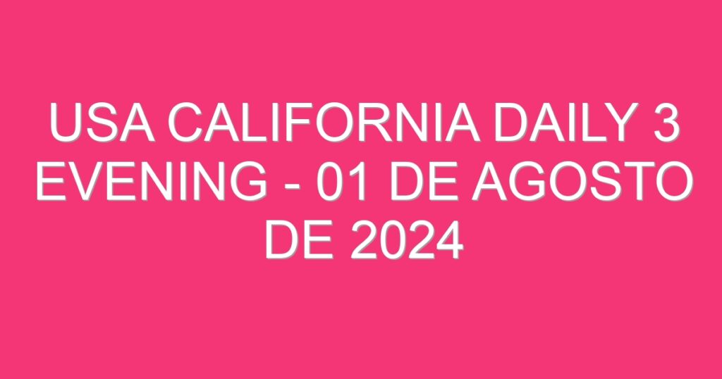 USA California Daily 3 Evening – 01 de agosto de 2024