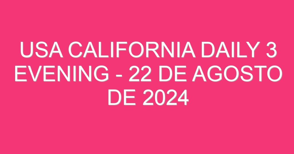 USA California Daily 3 Evening – 22 de agosto de 2024