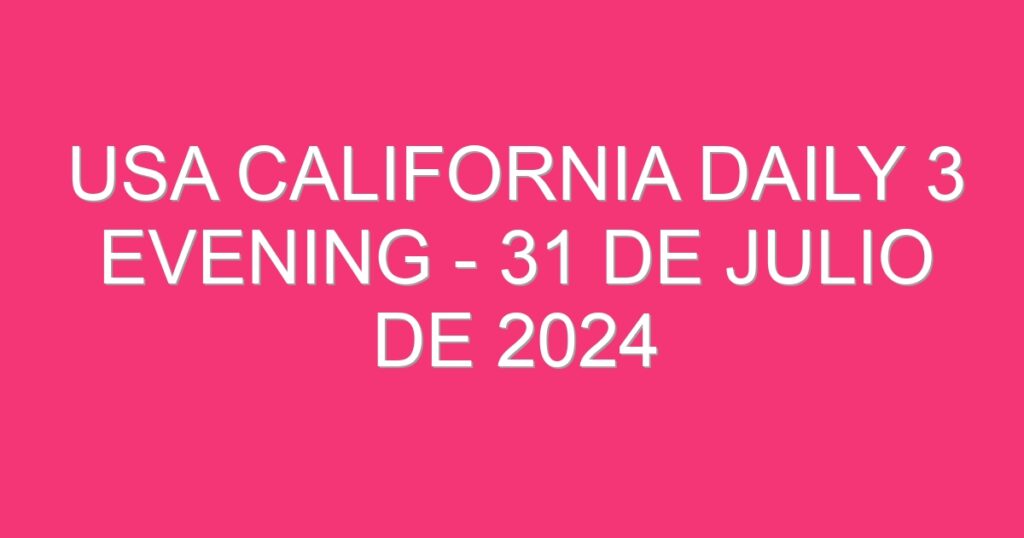 USA California Daily 3 Evening – 31 de julio de 2024