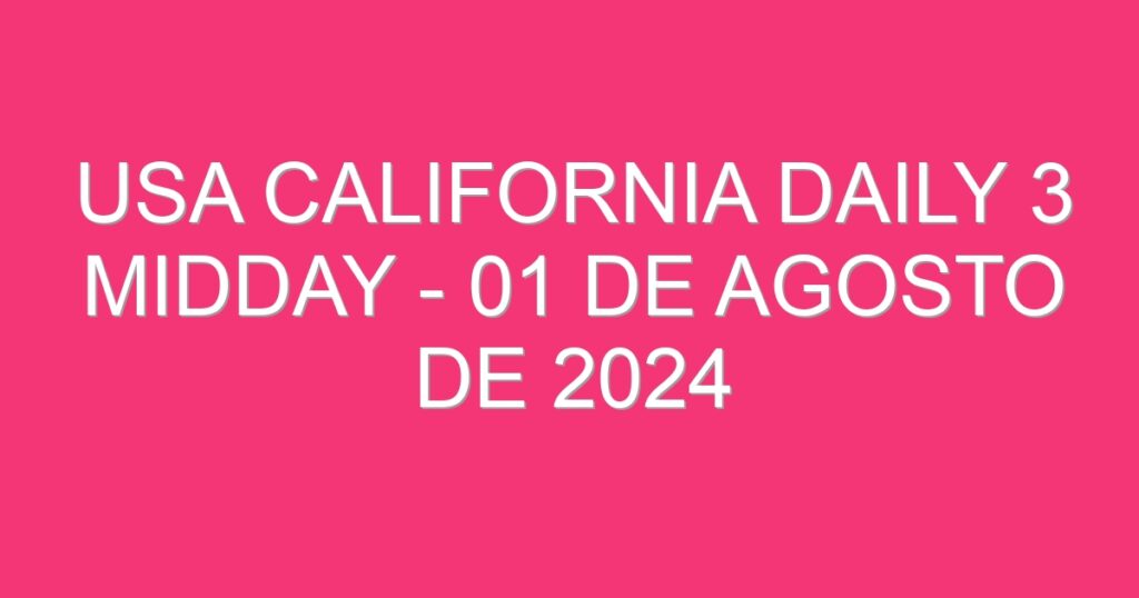 USA California Daily 3 Midday – 01 de agosto de 2024