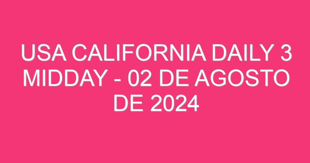 USA California Daily 3 Midday – 02 de agosto de 2024