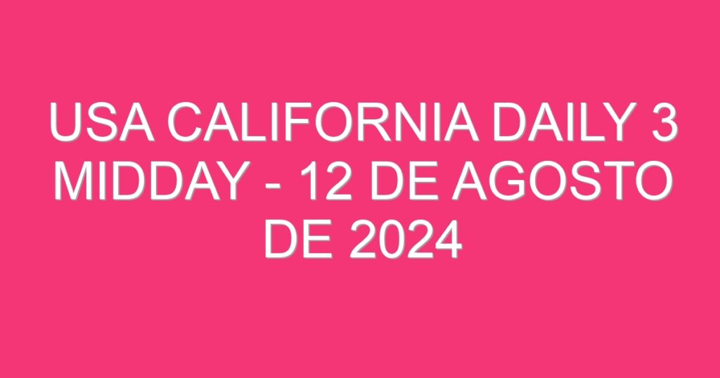 USA California Daily 3 Midday – 12 de agosto de 2024