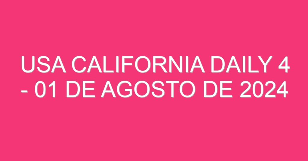 USA California Daily 4 – 01 de agosto de 2024