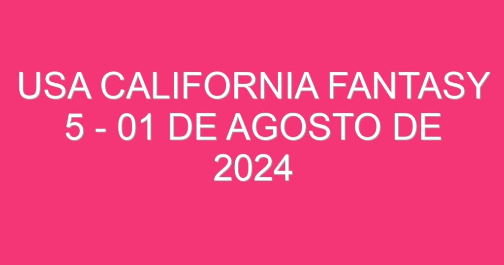 USA California Fantasy 5 – 01 de agosto de 2024