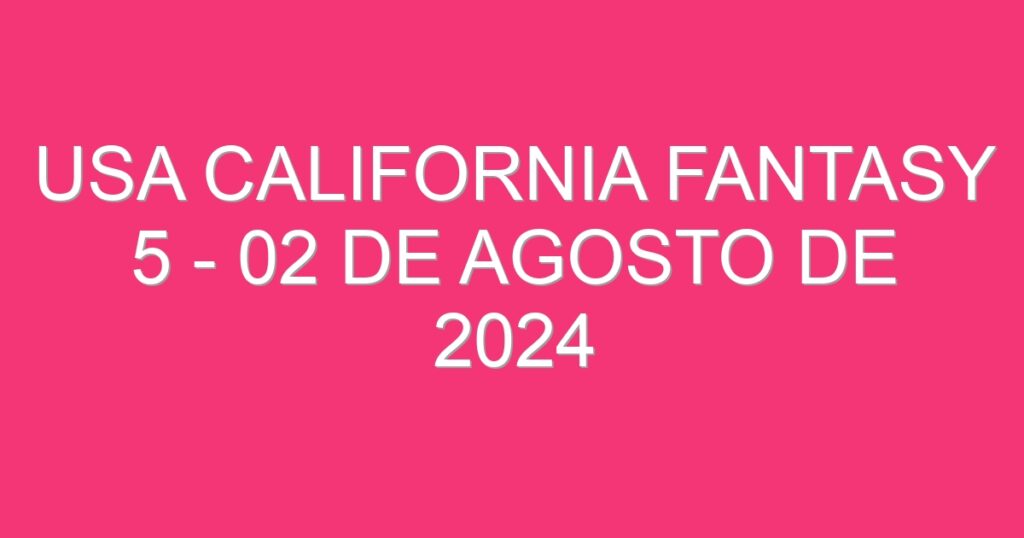 USA California Fantasy 5 – 02 de agosto de 2024