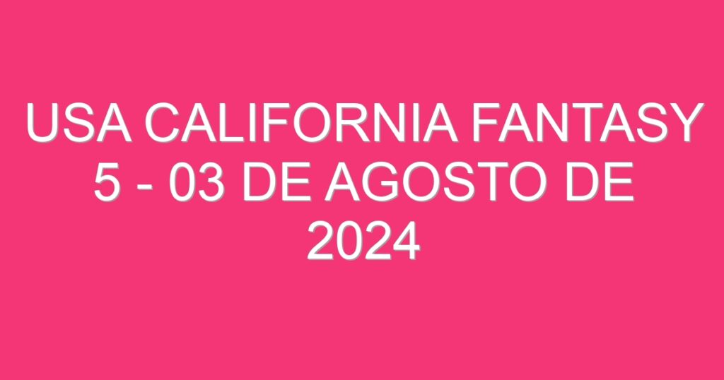 USA California Fantasy 5 – 03 de agosto de 2024