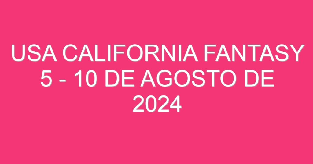 USA California Fantasy 5 – 10 de agosto de 2024