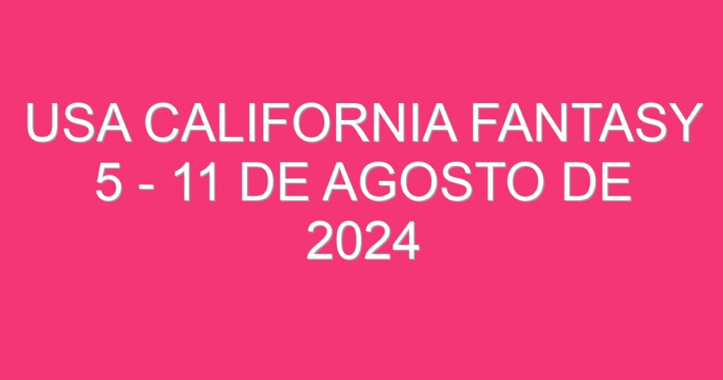 USA California Fantasy 5 – 11 de agosto de 2024