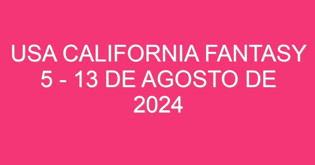 USA California Fantasy 5 – 13 de agosto de 2024