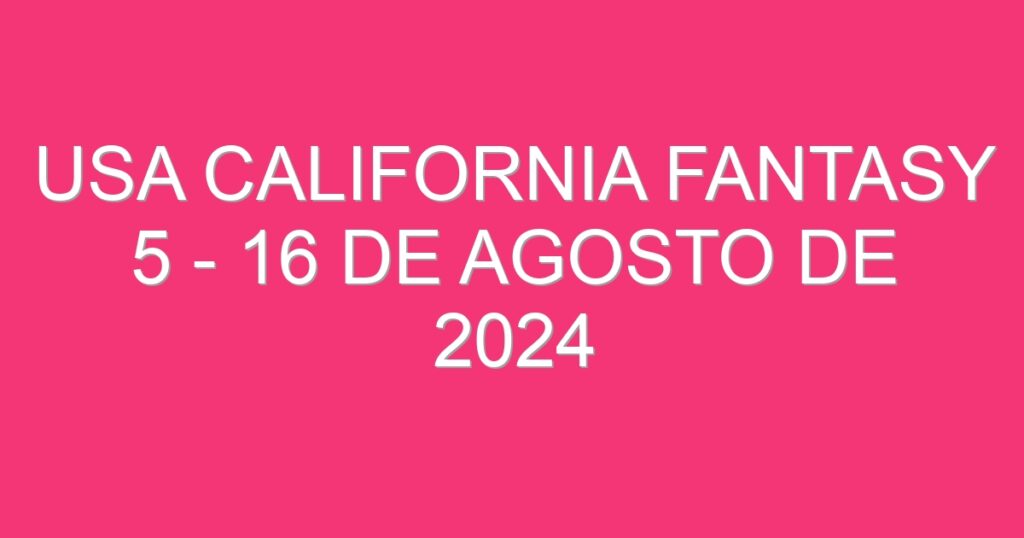 USA California Fantasy 5 – 16 de agosto de 2024